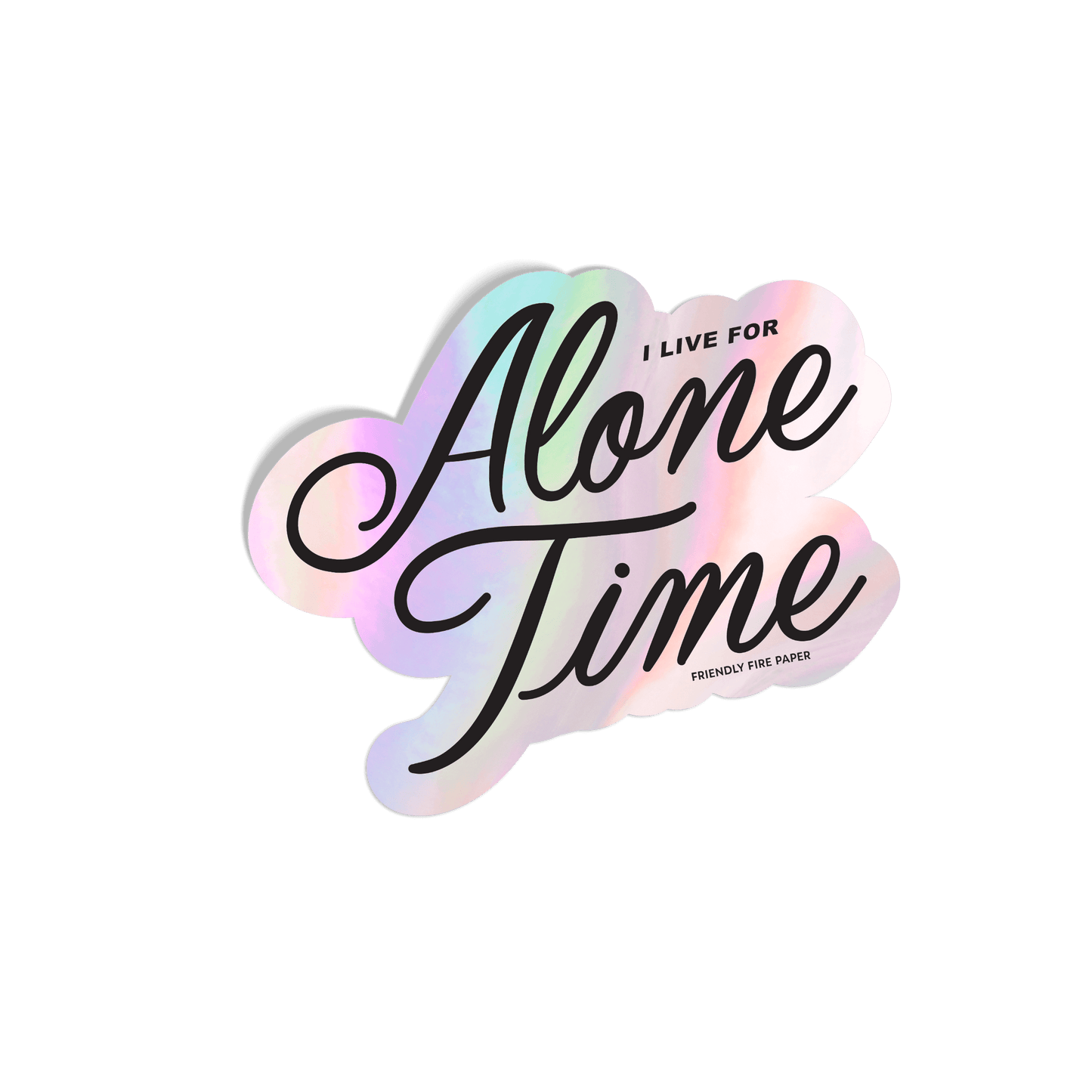 Holographic sticker with 'I Live for Alone Time' in elegant script, featuring an iridescent rainbow effect.