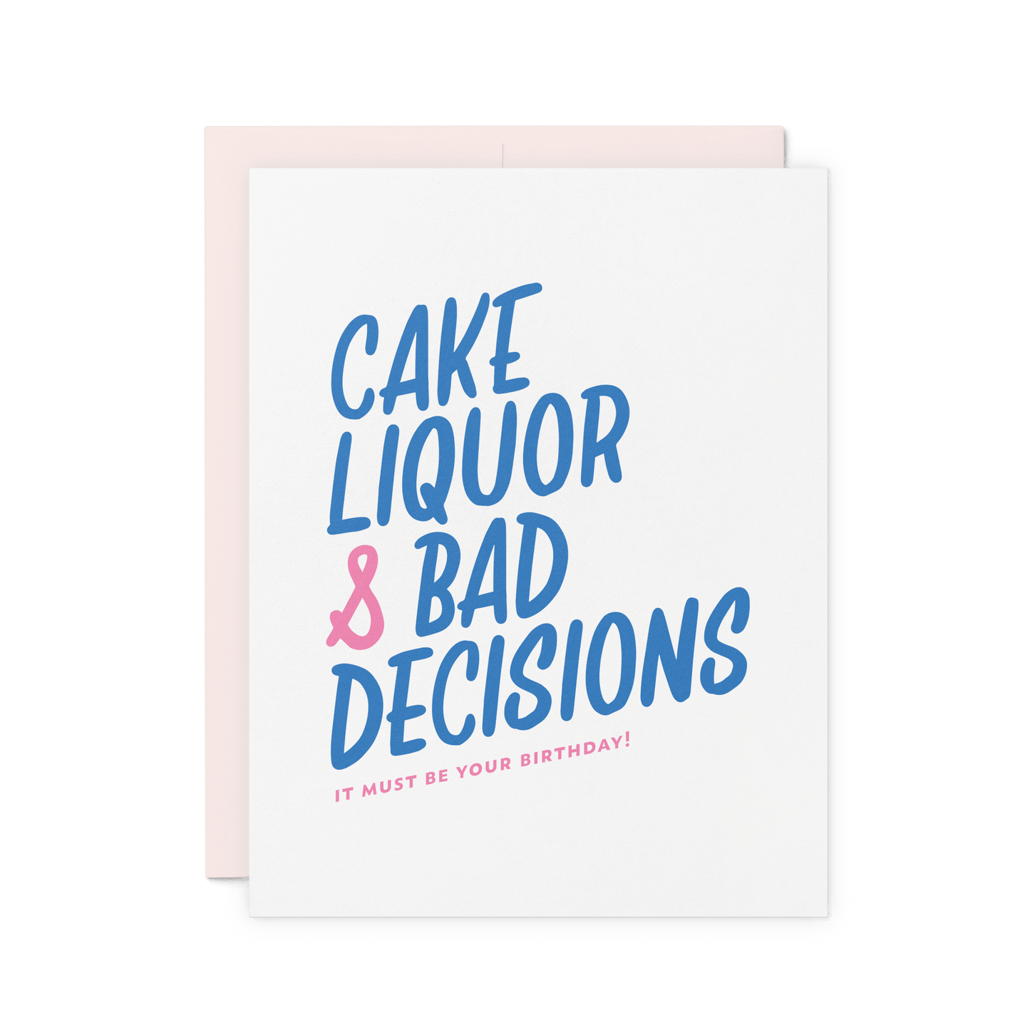 Funny birthday card with 'Cake, Liquor & Bad Decisions' in bold blue and pink hand lettering, letterpress printed on thick cotton paper.