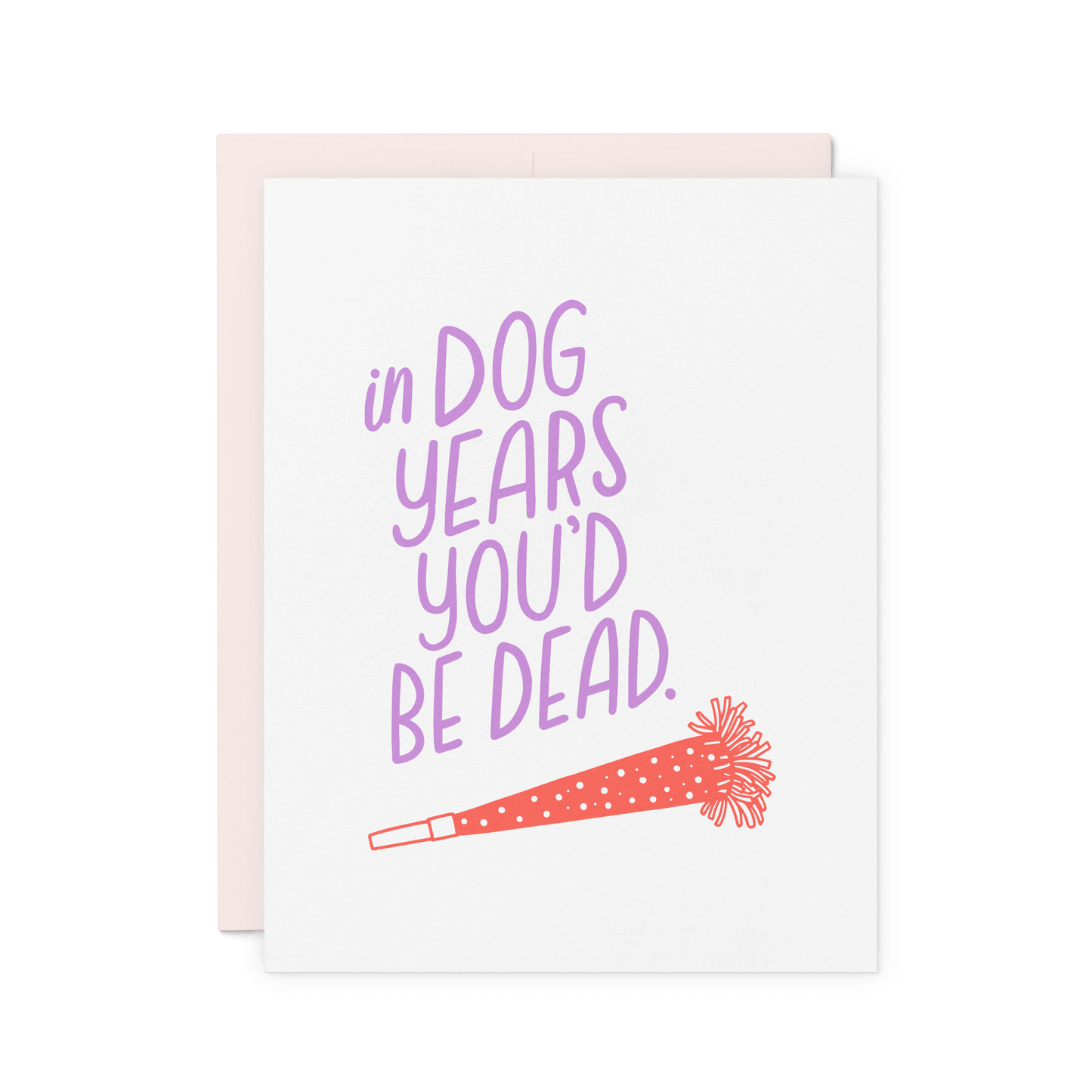 Funny birthday card with 'In dog years, you’d be dead' in lavender hand lettering, featuring a red party horn illustration.