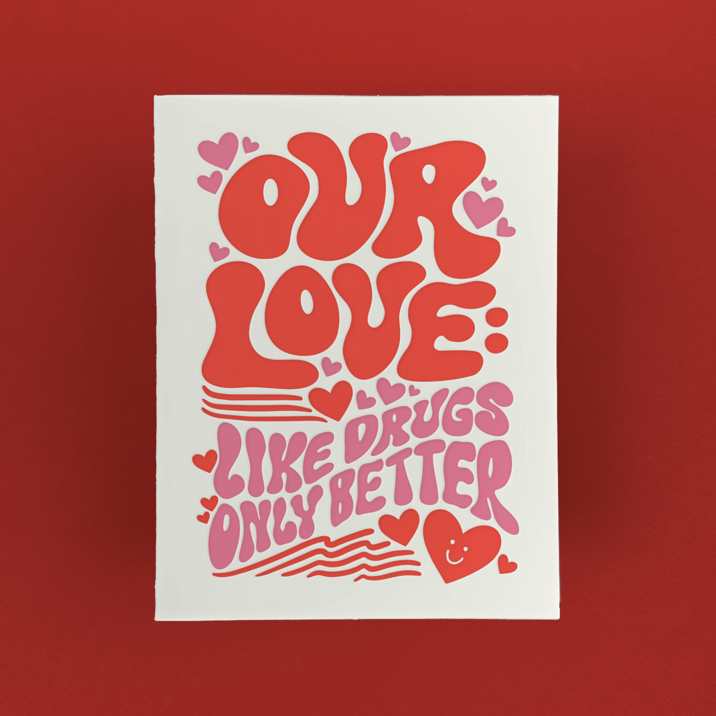 Funny love card that says 'Our Love: Like Drugs, Only Better' in bold red and pink lettering with hearts and retro-style design.
