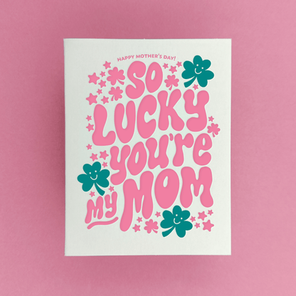 So Lucky You’re My Mom | Letterpress Mother’s Day Card