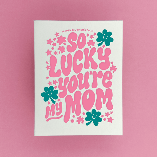 So Lucky You’re My Mom | Letterpress Mother’s Day Card