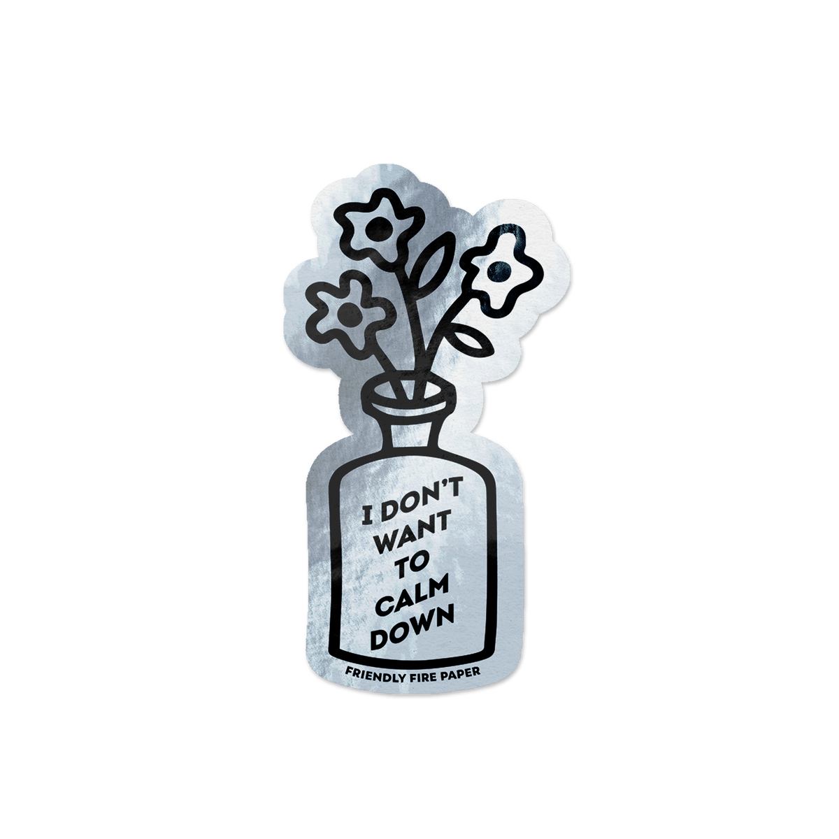 Holographic vinyl sticker featuring a hand-drawn illustration of a vase of flowers with the message 'I Don't Want to Calm Down.'