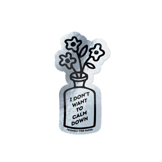 Holographic vinyl sticker featuring a hand-drawn illustration of a vase of flowers with the message 'I Don't Want to Calm Down.'