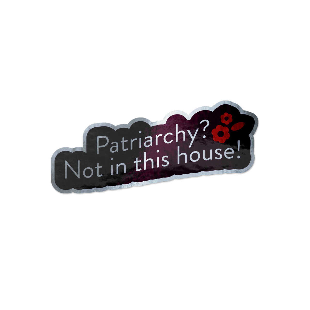Patriarchy? Not in This House | Holographic Sticker