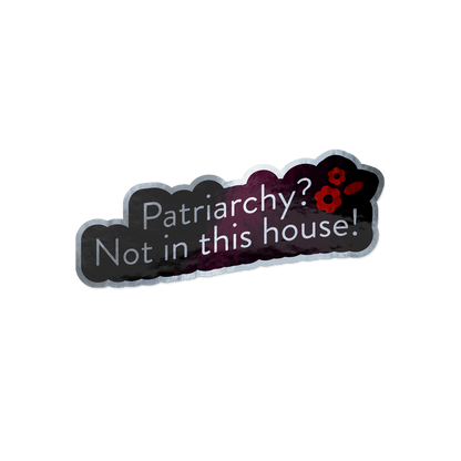Patriarchy? Not in This House | Holographic Sticker