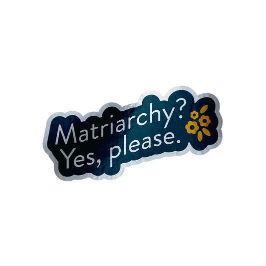 Matriarchy? Yes, Please. | Empowering Holographic Sticker