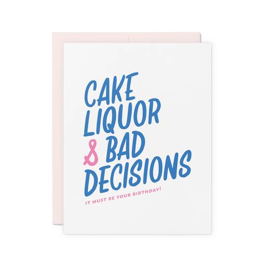 Funny birthday card with 'Cake, Liquor & Bad Decisions' in bold blue and pink hand lettering, letterpress printed on thick cotton paper.