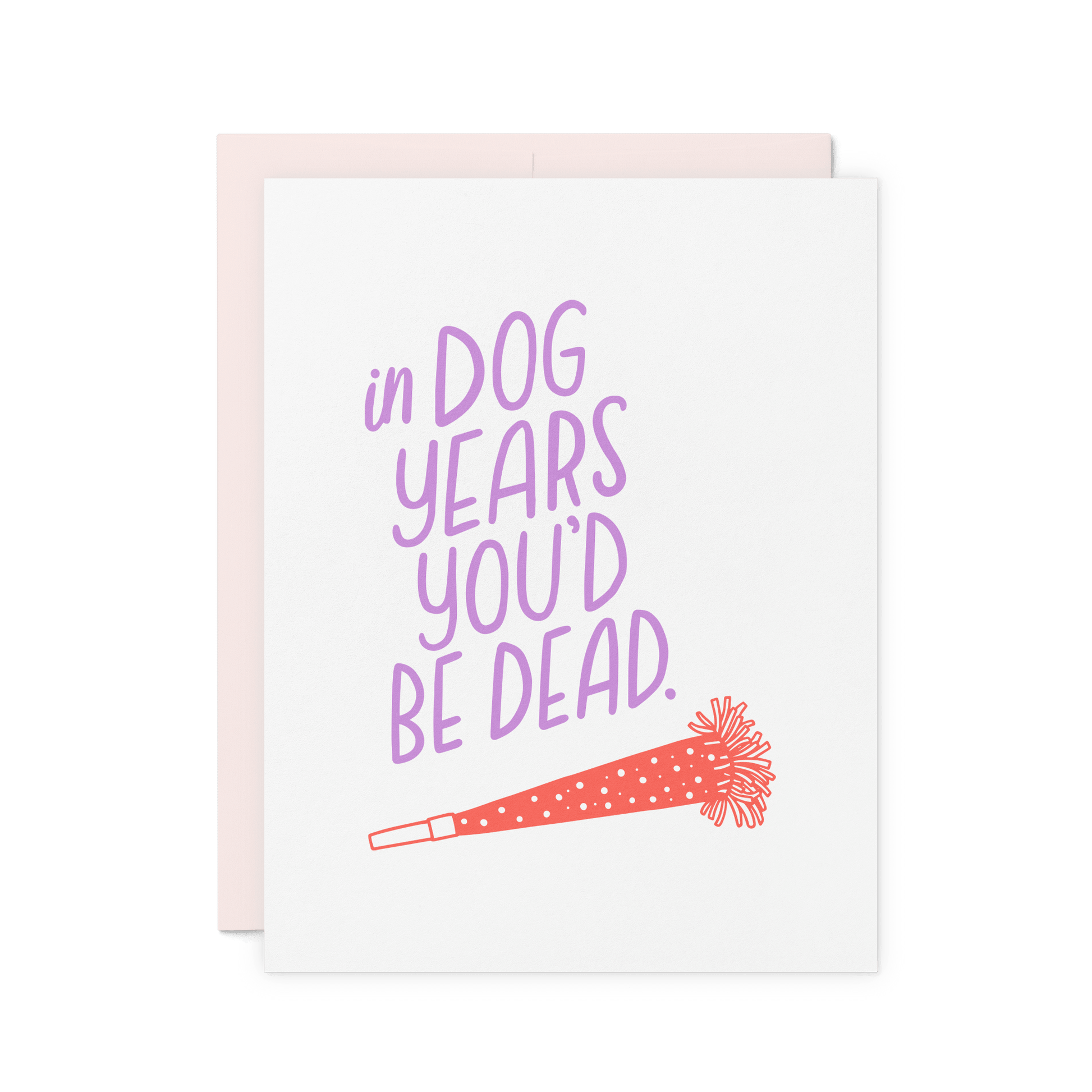 Funny birthday card with 'In dog years, you’d be dead' in lavender hand lettering, featuring a red party horn illustration.