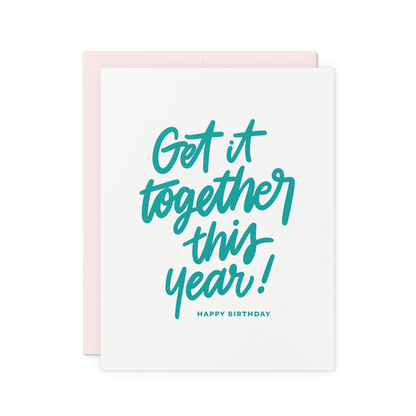 Funny birthday card with 'Get It Together This Year!' in teal hand lettering, letterpress printed on thick cotton paper.