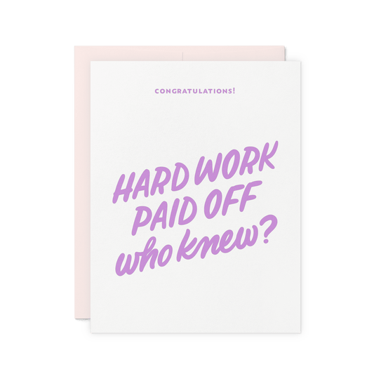 Funny congratulations card with ‘Hard work paid off—who knew?’ in lavender hand lettering, printed on thick cotton paper.