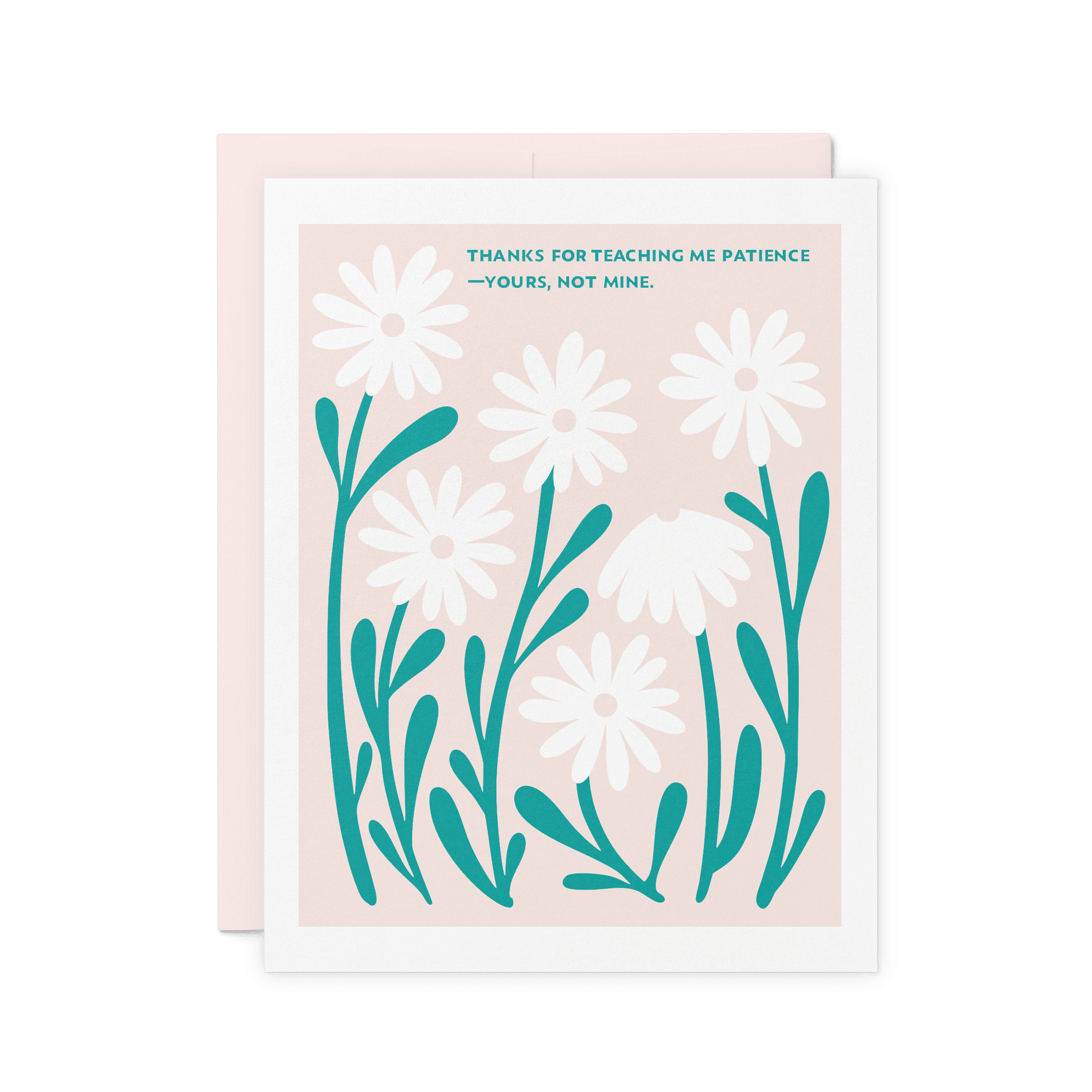 Floral appreciation card with ‘Thanks for teaching me patience—yours, not mine.’ in teal hand lettering, surrounded by white daisies on a pink background, printed on thick cotton paper.