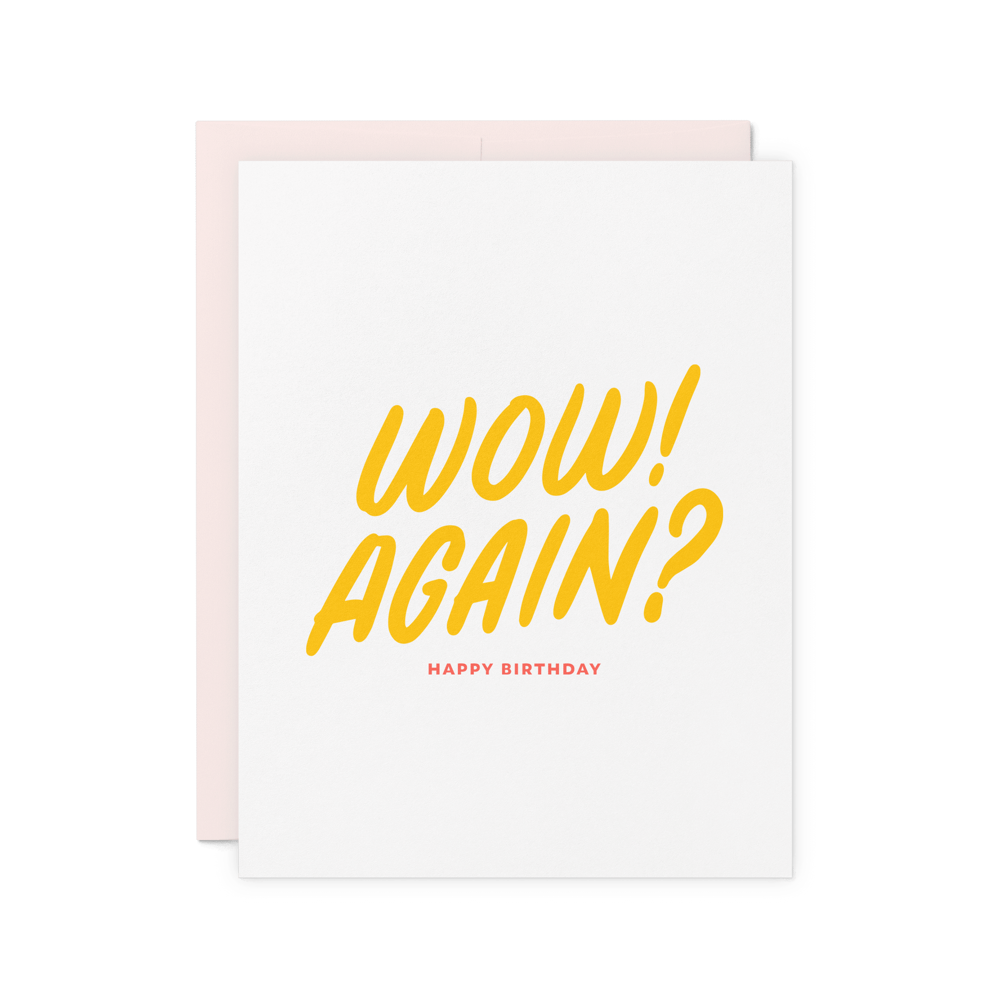 Funny birthday card with 'Wow! Again?' in yellow hand lettering, letterpress printed on thick cotton paper.