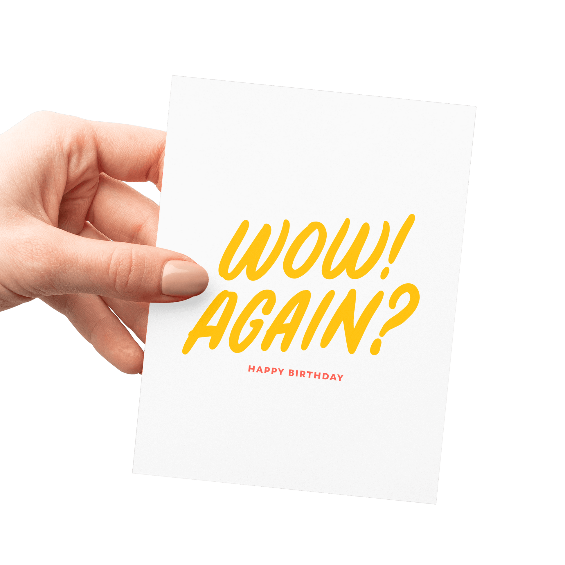 Hand holding a humorous birthday card with 'Wow! Again?' in yellow hand lettering.