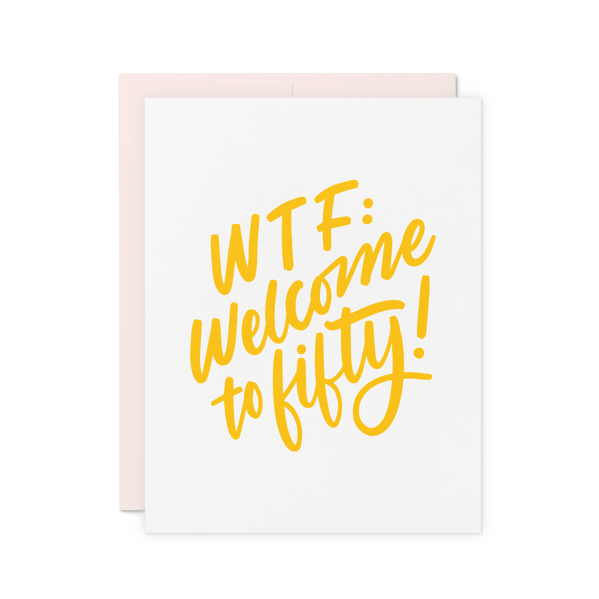 Funny milestone birthday card with 'WTF: Welcome to Fifty!' in yellow hand lettering, letterpress printed on thick cotton paper.