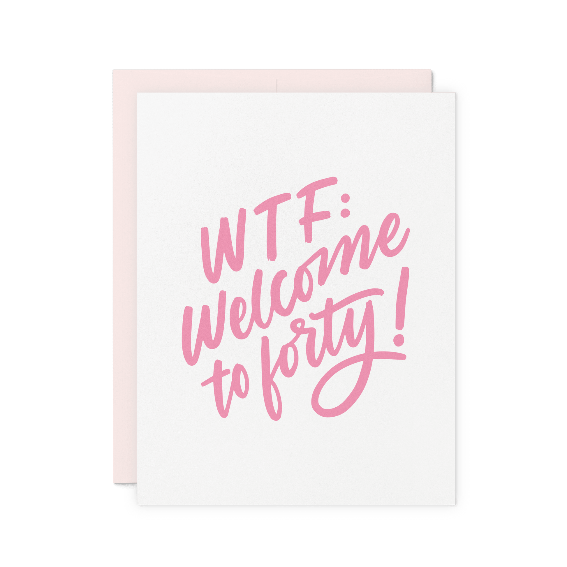 Funny milestone birthday card with 'WTF: Welcome to Forty!' in pink hand lettering, letterpress printed on thick cotton paper.